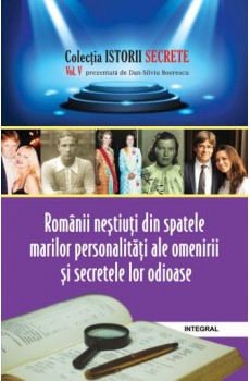 Românii neștiuți din spatele marilor personalități ale omenirii și secretele lor odioase - Boerescu Dan-Silviu